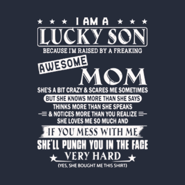 I Am A Lucky Son Because Im Raised By A Freaking Awesome Mom Lucky Son T Shirt Teepublic