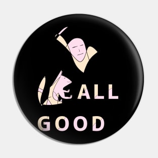 All is good. meditate and prepare to die Pin