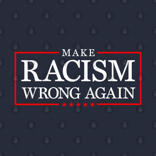 Make racism wrong again, Anti Trumpism by MIKOLTN