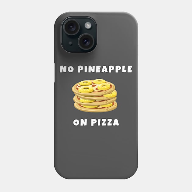 No pineapple on pizza Phone Case by Blackvz