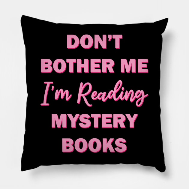 Don't bother me I'm reading mystery books Pillow by teestaan