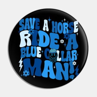 Save A Horse Ride A Blue Collar Man Pin