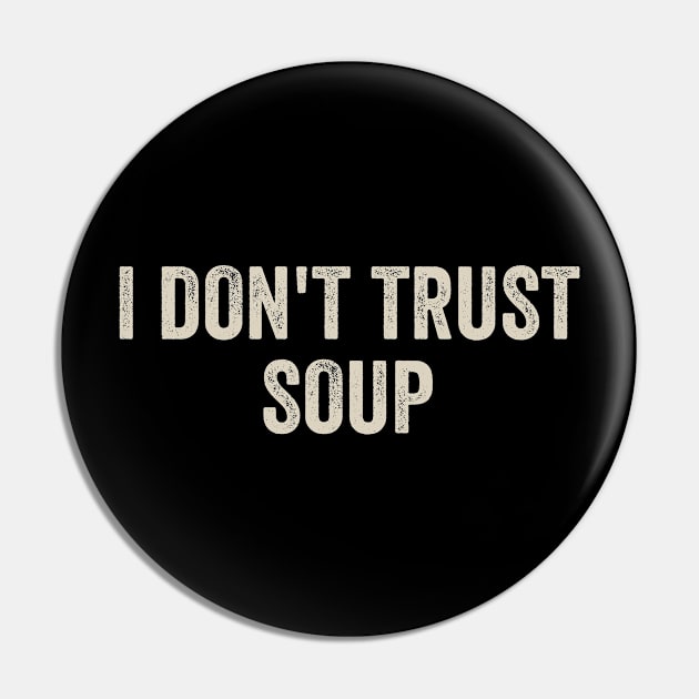 I Don't Trust Soup Pin by Radian's Art