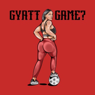 Gyatt Game? T-Shirt