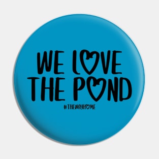 We Love the Pond (The Way Home Inspired) Dark Font Pin