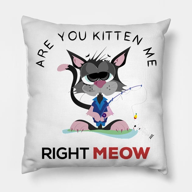 are you kitten me right meow Pillow by Gorilla Designz