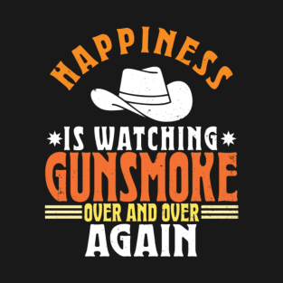 Happiness Is Watching Gunsmoke Over And Over Again T-Shirt