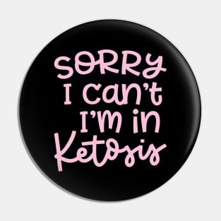 Sorry I Can't I'm In Ketosis Keto Fitness Funny Pin