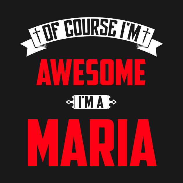 Of Course I'm Awesome, I'm A Maria,Middle Name, Birthday, Family Name, Surname by benkjathe