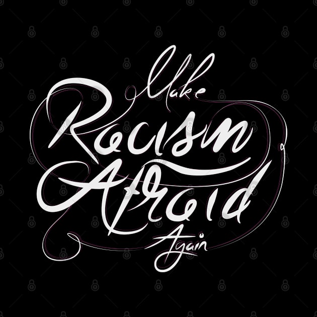 Make Racism Afraid Again by Distrowlinc