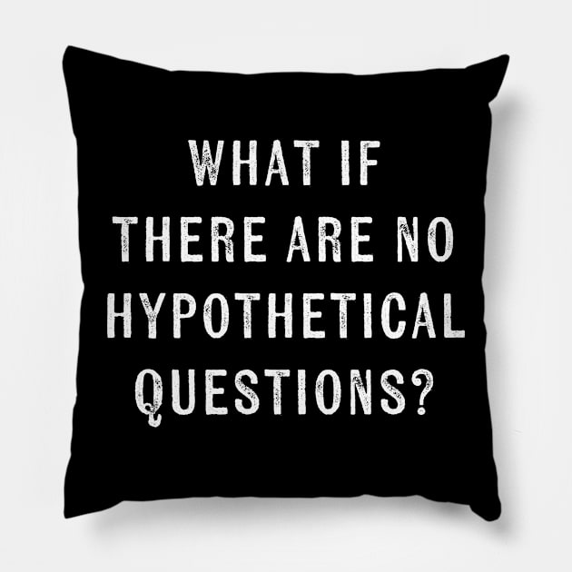 What if there were no hypothetical questions? // funny Pillow by Cybord Design