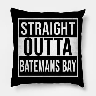 Straight Outta Batemans Bay - Gift for Australian From Batemans Bay in New South Wales Australia Pillow