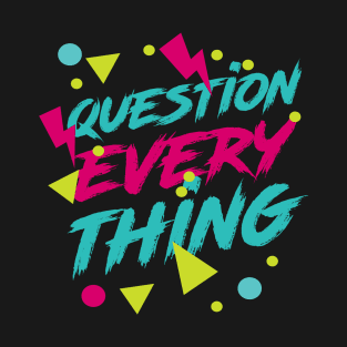 Question Everything - Ironic Hipster 80s Aesthetic T-Shirt