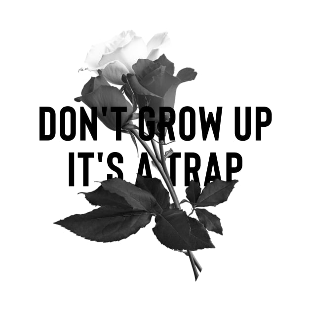 DON'T GROW UP IT'S A TRAP by Ajiw