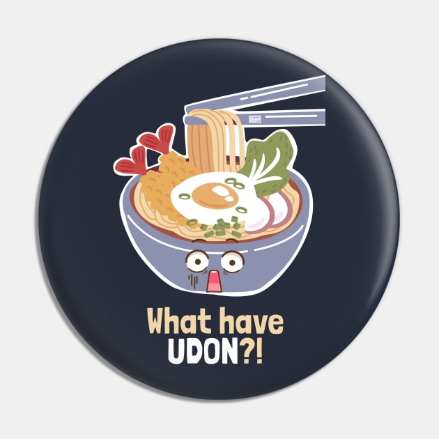 Funny What Have Udon You Done Japanese Noodles Food Pun Meme Pin by porcodiseno