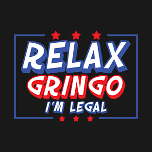 Relax Gringo I'm Legal T-Shirt