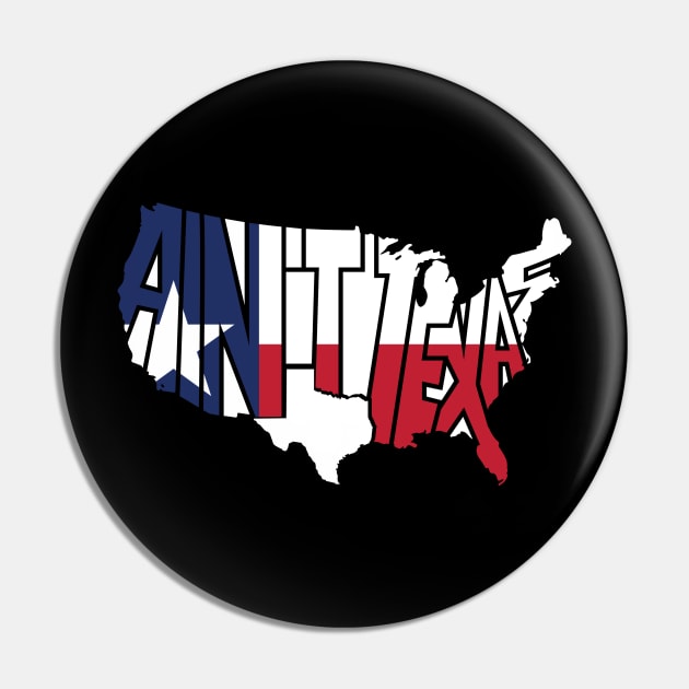 Funny USA Map In Texas Flag Colors Ain't Texas Text Spread Out All Over Non-Texan States Design Gift Idea  Pin by c1337s