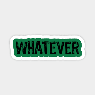 whatever Magnet