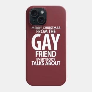 Merry Christmas From the Gay Friend Everybody Talks About Phone Case