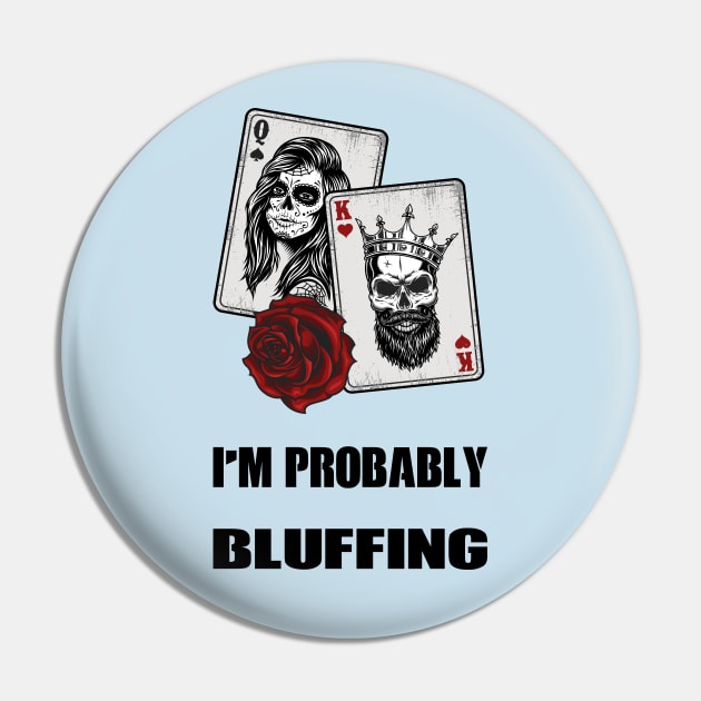 I'm Probably Bluffing Pin by rjstyle7