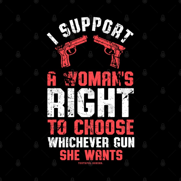 I Support A Womans Choice To Choose Whichever Gun She Wants by YouthfulGeezer