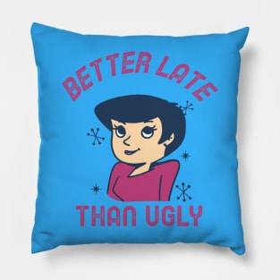 Better Late Than Ugly Pillow