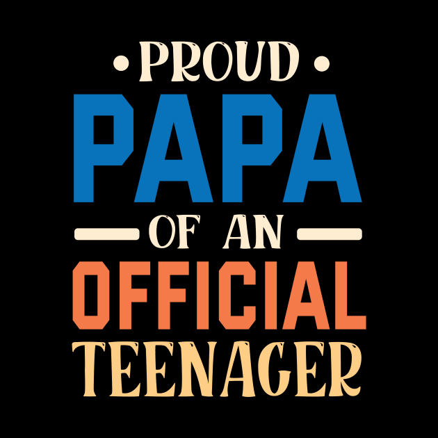 Proud Papa Of An Official Teenager Grandpa Grandson Daughter by bakhanh123