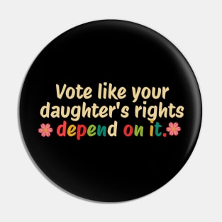 Vote Like Your Granddaughter's Rights Depend on It Pin