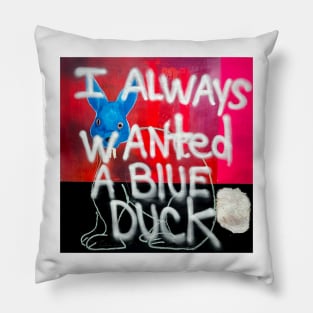 I Always Wanted A Blue Duck Pillow