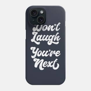 Don't Laugh You're Next Phone Case