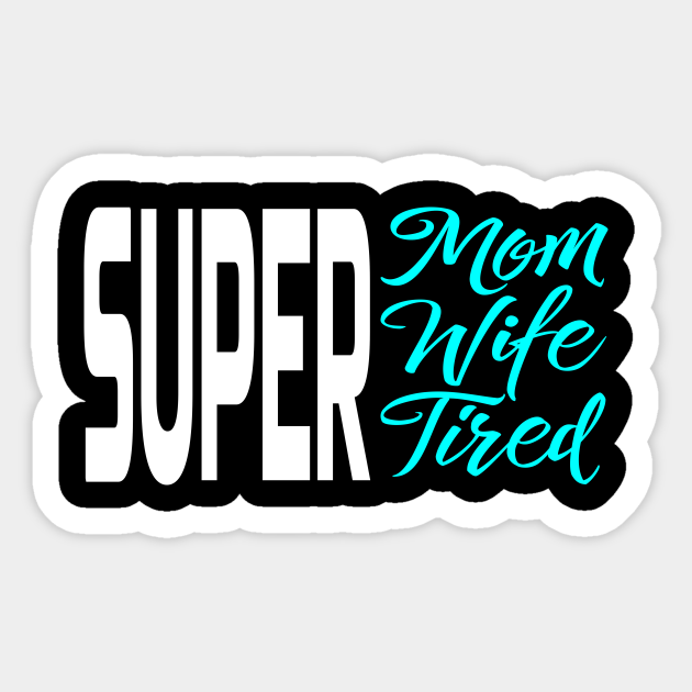 super mom super wife super tired