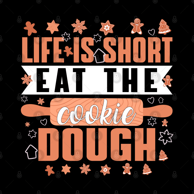 Life is short eat the cookie dough - a cookie lover design by FoxyDesigns95