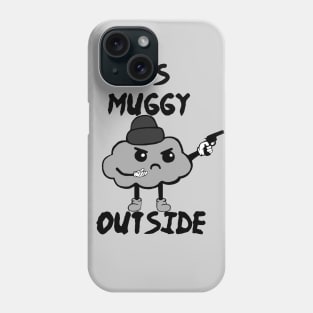 It's Muggy Outside Phone Case