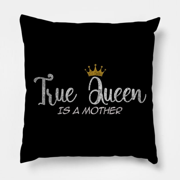 True Queen is a Mother, For Mother, Gift for mom Birthday, Gift for mother, Mother_s Day gifts, Mother_s Day, Mommy, Mom, Mother, Happy Mother_s Day Pillow by ysmnlettering