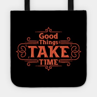 GOOD THINGS TAKE TIME | INSPIRING MOTIVATIONAL MESSAGE Tote