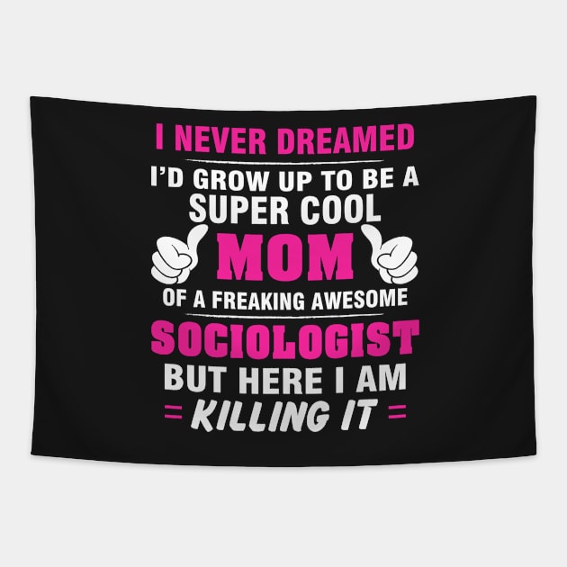 SOCIOLOGIST Mom  – Super Cool Mom Of Freaking Awesome SOCIOLOGIST Tapestry by rhettreginald