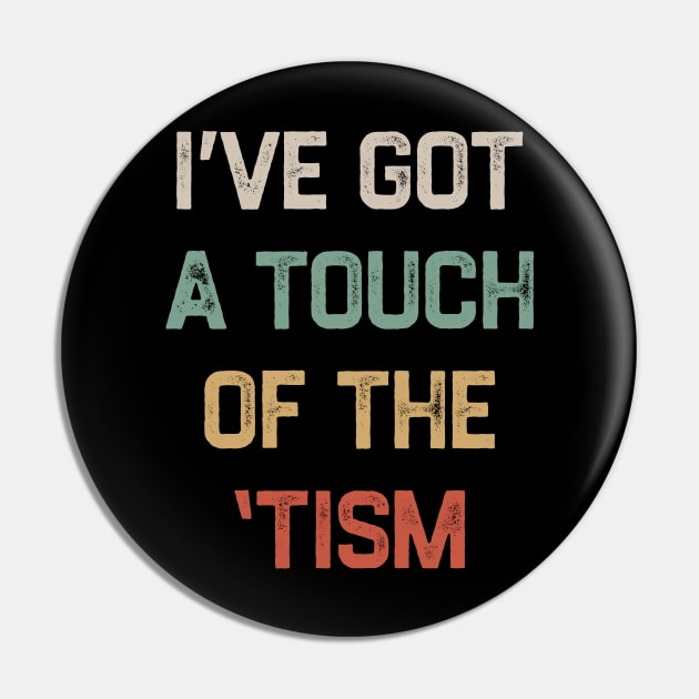 I've got a touch of the 'tism Pin by denkatinys