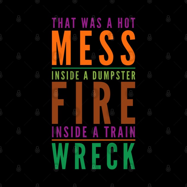 Hot Mess Dumpster Fire Train Wreck - Trump Biden Debate Gift by Lone Wolf Works