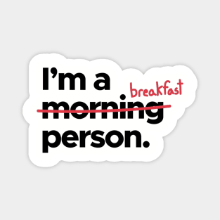 I'm A   x Morning x   Breakfast Person! Magnet