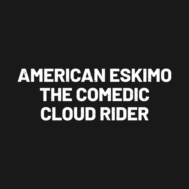 American Eskimo The Comedic Cloud Rider by trendynoize