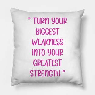 Turn Your Biggest Weakness Into Your Greatest Strength Pillow