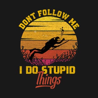 Don't Follow Me I Do Stupid Things - Funny Scuba Diving T-Shirt