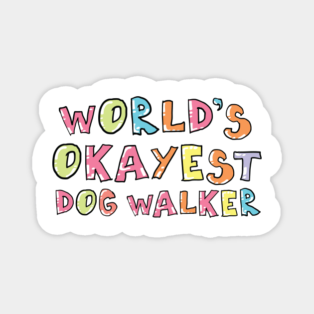 World's Okayest Dog Walker Gift Idea Magnet by BetterManufaktur