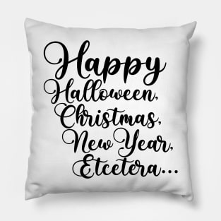 Happy Halloween, Christmas, New Year, Etcetera... Pillow