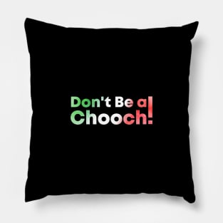 Don't Be A Chooch watercolor Pillow