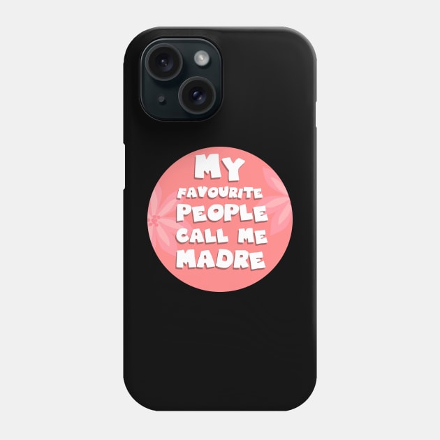 My favourite people call me madre Phone Case by GoranDesign