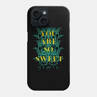 you are so sweet Phone Case