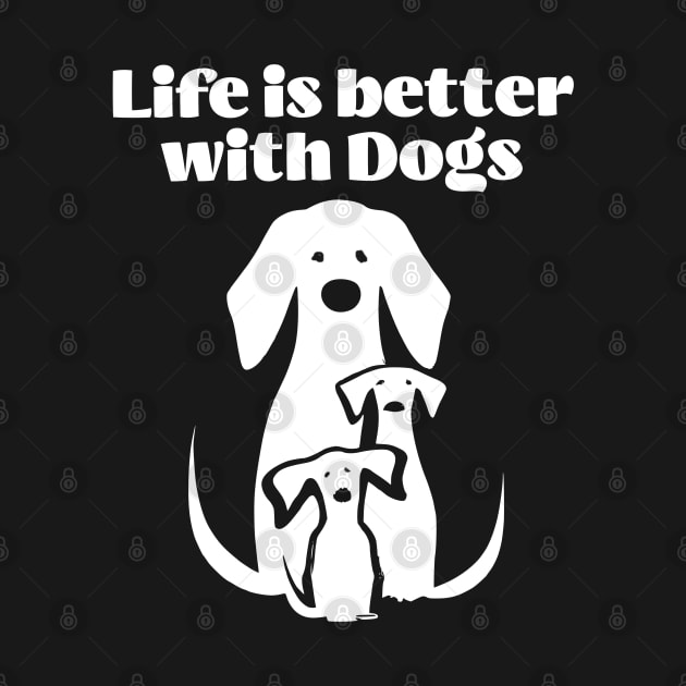 Life is better with Dogs by JoeStylistics