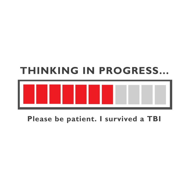 Thinking in Progress Brain Injury Shirt by survivorsister