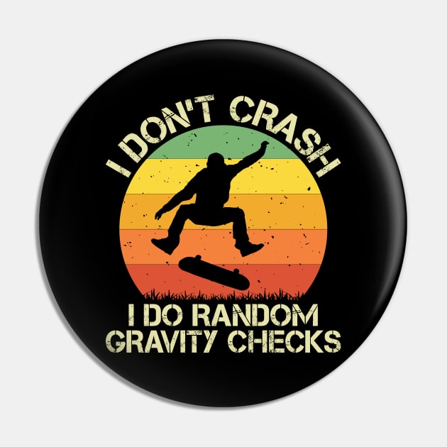 I Don't Crash I Do Random Gravity Checks Vintage Skate Lover Pin by Sowrav